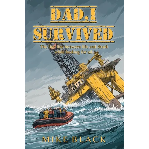 Dad, I Survived: The fine line between life and death while looking for oil