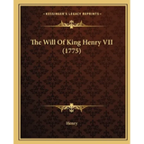 The Will Of King Henry VII (1775) - Paperback