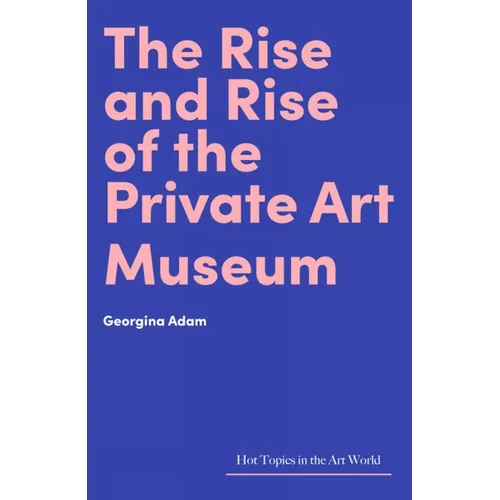 The Rise and Rise of the Private Art Museum