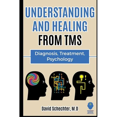 Understanding and Healing from TMS: Diagnosis, Treatment, Psychology