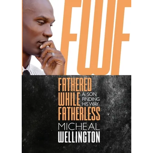 Fathered While Fatherless: A Son Finding His Way