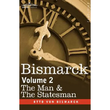 Bismarck: The Man & the Statesman, Volume 2 - Hardcover