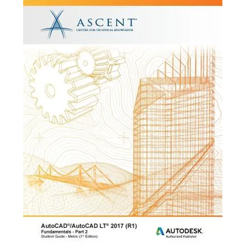 AutoCAD/AutoCAD LT 2017 (R1): Fundamentals - Metric: Part 2: Autodesk Authorized Publisher