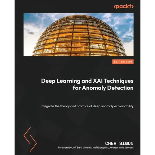 Deep Learning and XAI Techniques for Anomaly Detection: Integrate the theory and practice of deep anomaly explainability