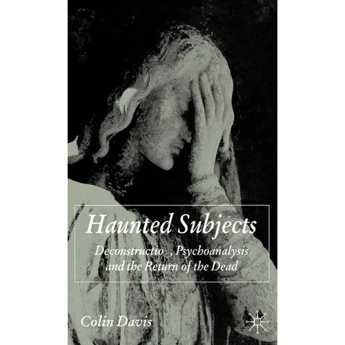 Haunted Subjects: Deconstruction, Psychoanalysis and the Return of the Dead