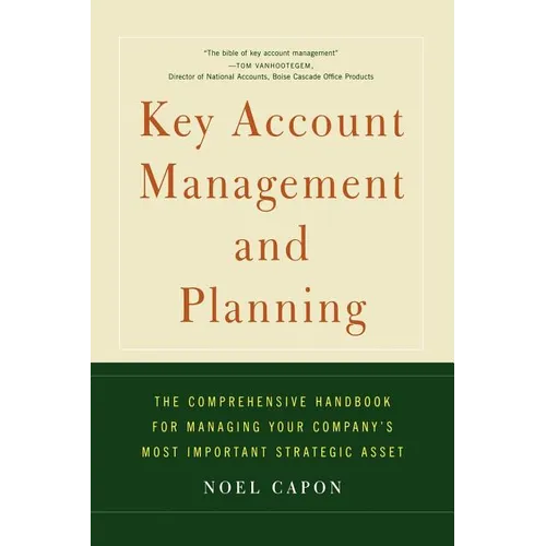 Key Account Management and Planning: The Comprehensive Handbook for Managing Your Compa