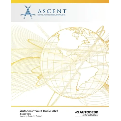 Autodesk Vault Basic 2023: Essentials: Autodesk Authorized Publisher