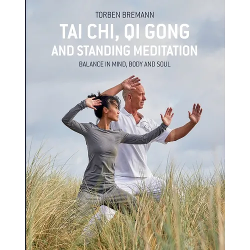 Tai Chi, Qi Gong and Standing Meditation: Balance in mind, body and soul