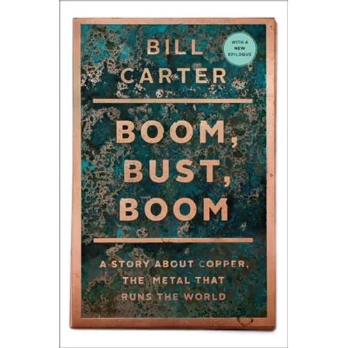 Boom, Bust, Boom: A Story about Copper, the Metal That Runs the World