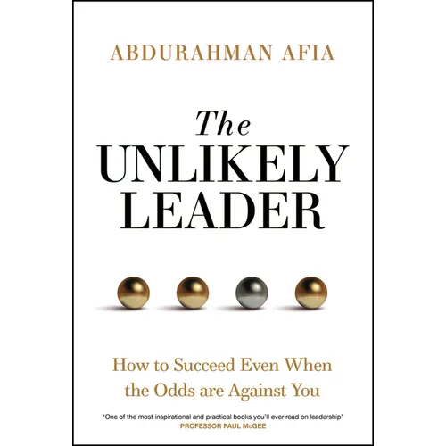 The Unlikely Leader: How to Succeed, Even When the Odds Are Against You