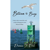 Between the Buoys: Living a values-centered life is only a matter of keeping your actions Between the Buoys. - Hardcover