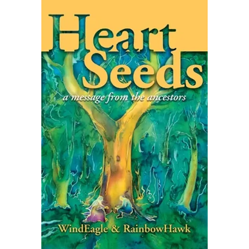 Heart Seeds - a message from the ancestors: a message from the ancestors