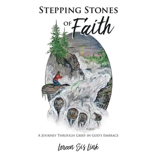 Stepping Stones of Faith: A Journey Through Grief in God's Embrace