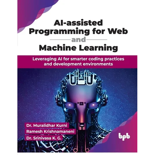 AI-assisted Programming for Web and Machine Learning: Leveraging AI for smarter coding practices and development environments (English Edition)