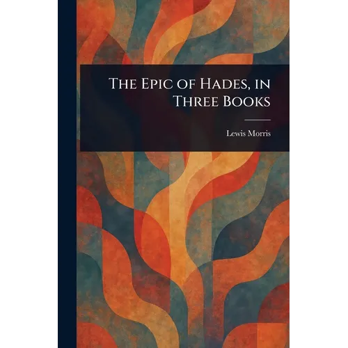 The Epic of Hades, in Three Books