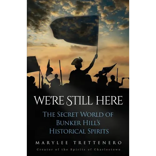 We're Still Here: The Secret World of Bunker Hill's Historical Spirits