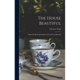 The House Beautiful: Essays On Beds And Tables, Stools And Candlesticks - Hardcover