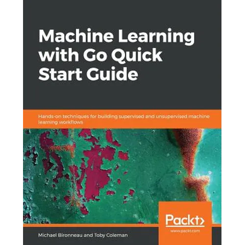 Machine Learning with Go Quick Start Guide