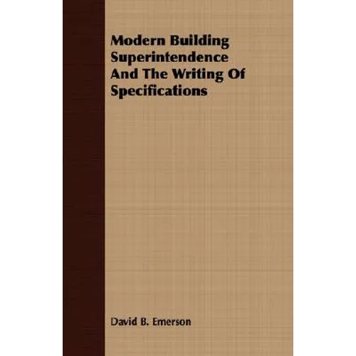 Modern Building Superintendence And The Writing Of Specifications