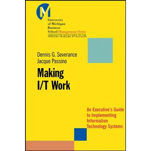 Making I/T Work: An Executive's Guide to Implementing Information Technology Systems