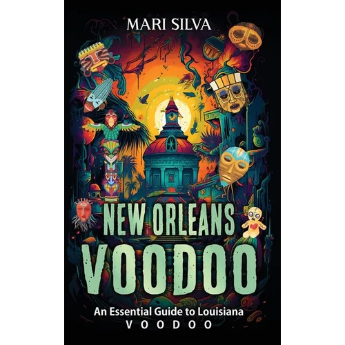 New Orleans Voodoo: An Essential Guide to Louisiana Voodoo