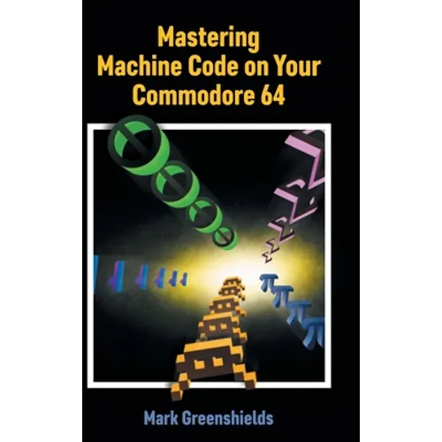 Mastering Machine Code on Your Commodore 64
