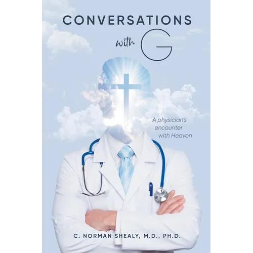 Conversations with G: A Physician's Encounter with Heaven