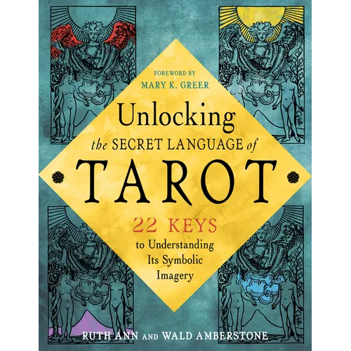 Unlocking the Secret Language of Tarot: 22 Keys to Understanding Its Symbolic Imagery