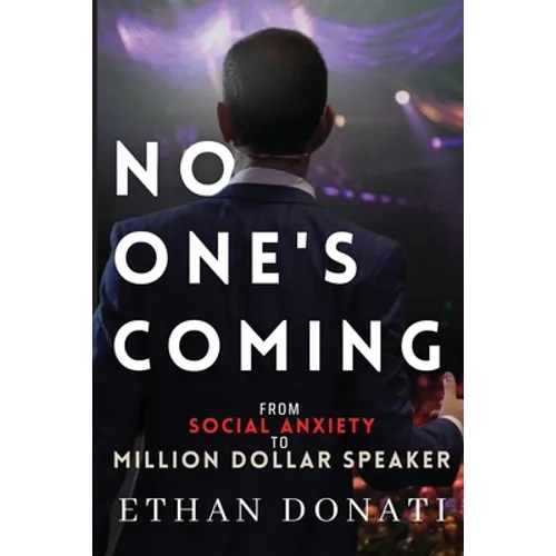 No One's Coming: From Social Anxiety To Million Dollar Speaker
