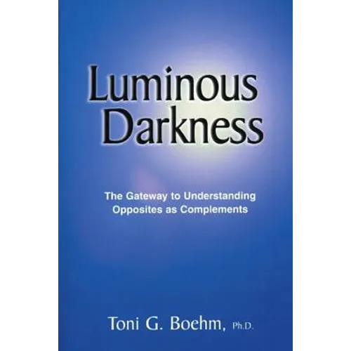 Luminous Darkness: The Gateway to Understanding Opposites as Complements