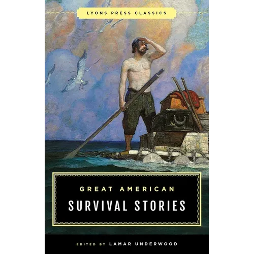 Great American Survival Stories: Lyons Press Classics
