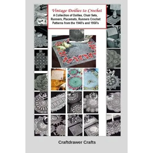 Vintage Doilies to Crochet - A Collection of Doilies, Chair Sets, Runners, Placemats, Runners Crochet Patterns from the 1940's and 1950's