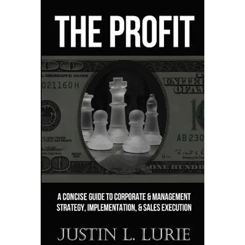 The Profit: A Concise Guide to Corporate & Management Strategy, Implementation, & Sales Execution