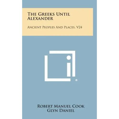 The Greeks Until Alexander: Ancient Peoples and Places, V24