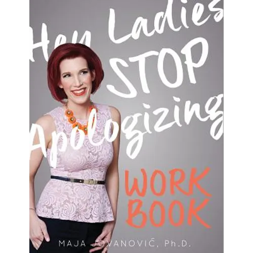 Hey Ladies, Stop Apologizing: The WORKBOOK: 2017-2018 Edition