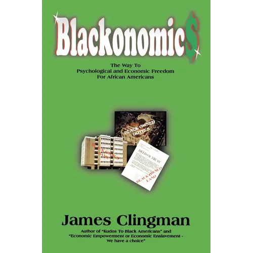 Blackonomics: The Way to Psychological and Economic Freedom for African Americans