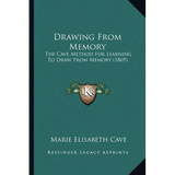 Drawing From Memory: The Cave Method For Learning To Draw From Memory (1869) - Paperback