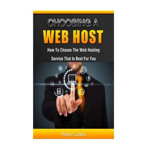 Choosing a Web Host: How to Choose the Web Hosting Service that is Best for You