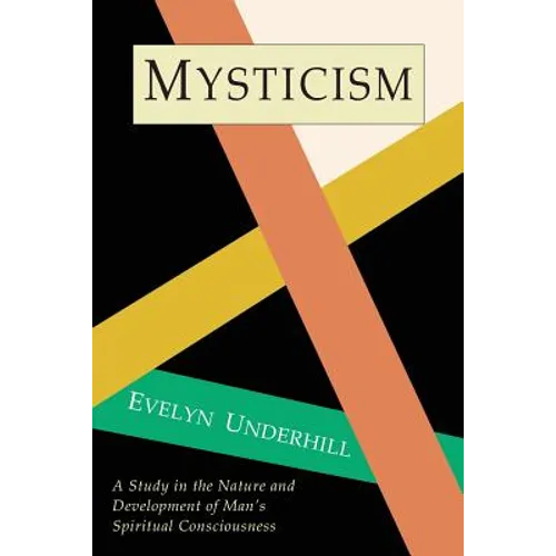 Mysticism: A Study in Nature and Development of Spiritual Consciousness