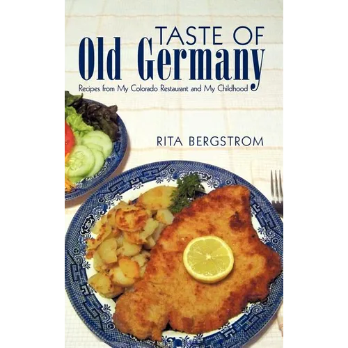 Taste of Old Germany: Recipes from My Colorado Restaurant and My Childhood
