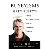 Buseyisms: Gary Busey's Basic Instructions Before Leaving Earth