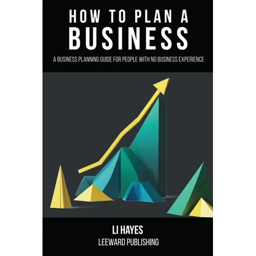 How to Plan a Business: A Business Planning Guide for People with No Business Experience