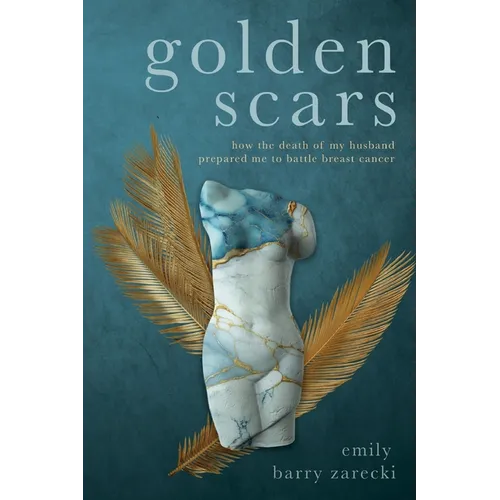 Golden Scars: How the Death of My Husband Prepared Me to Battle Breast Cancer