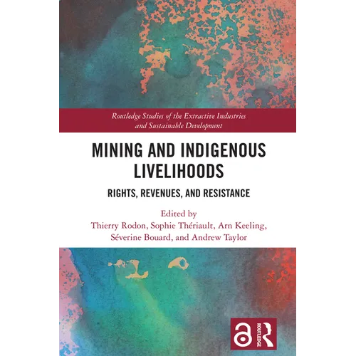 Mining and Indigenous Livelihoods: Rights, Revenues, and Resistance
