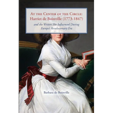 At the Center of the Circle: Harriet de Boinville (1773-1847) and the Writers She Influenced During Europe's Revolutionary Era - Paperback