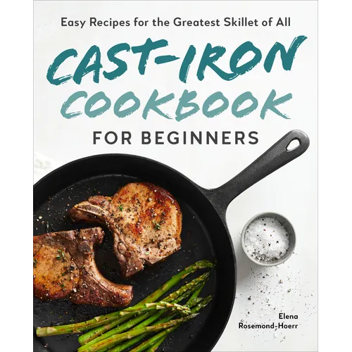 Cast-Iron Cookbook for Beginners: Easy Recipes for the Greatest Skillet of All