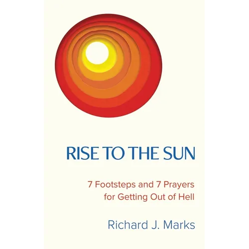 Rise to the Sun: 7 Footsteps and 7 Prayers for Getting Out of Hell