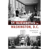 St. Elizabeths in Washington, D.C.: Architecture of an Asylum
