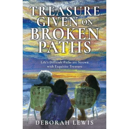 Treasure Given on Broken Paths: Life's Difficult Paths are Strewn with Exquisite Treasure