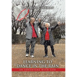 Learning to Dance in the Rain: An Adventure with God